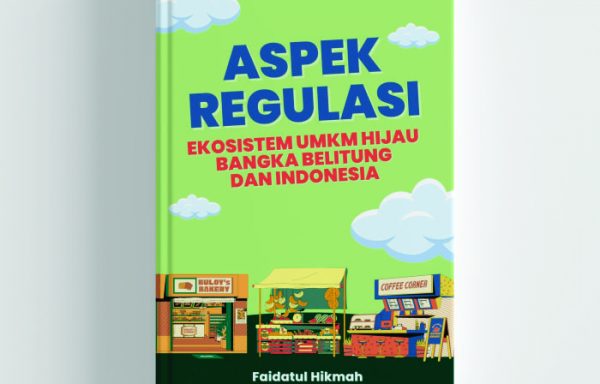 Aspek Regulasi Ekosistem UMKM Hijau Bangka Belitung dan Indonesia – Faidatul Hikmah & Fauzan Hakim